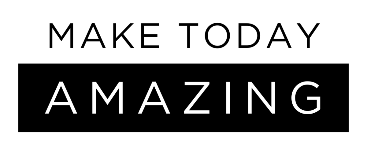 Make Today Amazing